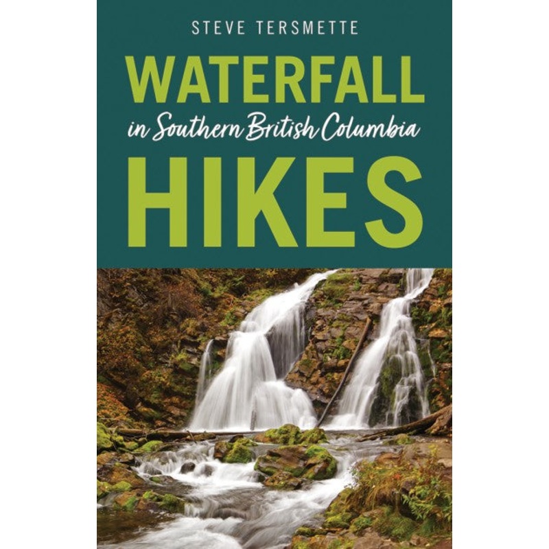 Waterfall Hikes in Southern British Columbia by Steve Tersmette